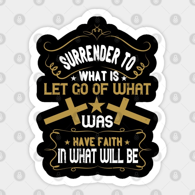 Surrender To What Is Let Go Of What Was Sticker by D3Apparels